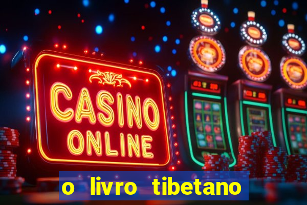 o livro tibetano dos mortos pdf completo